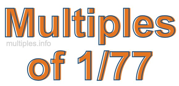Multiples of 1/77
