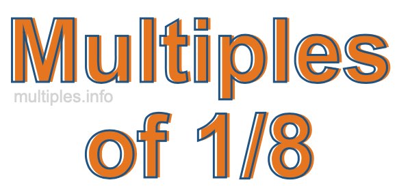 Multiples of 1/8