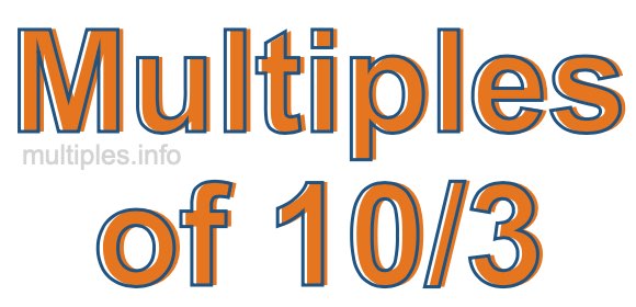 Multiples of 10/3