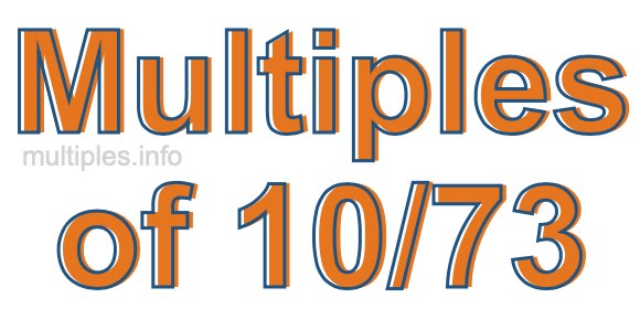 Multiples of 10/73