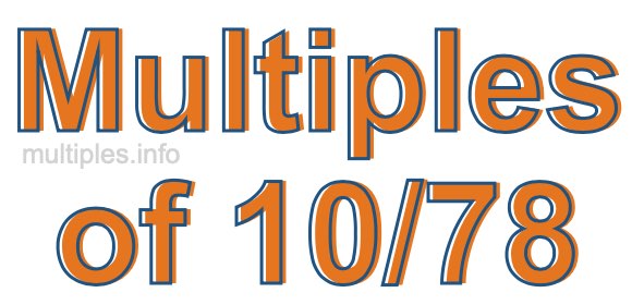 Multiples of 10/78 Multiples of 10/78