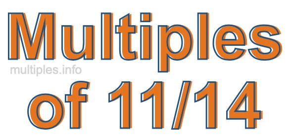 Multiples of 11/14