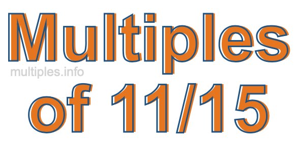 Multiples of 11/15 Multiples of 11/15