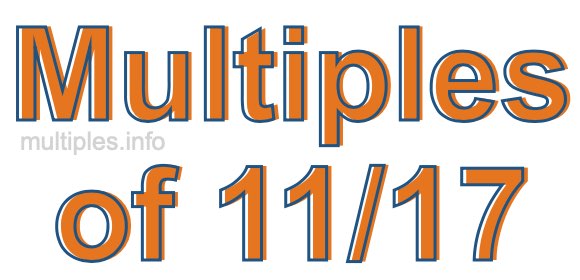 Multiples of 11/17 Multiples of 11/17