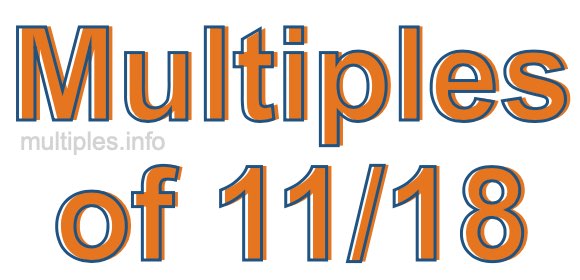 Multiples of 11/18