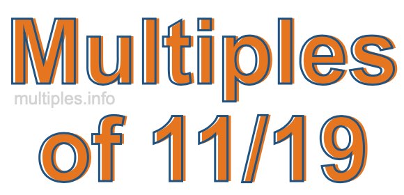 Multiples of 11/19