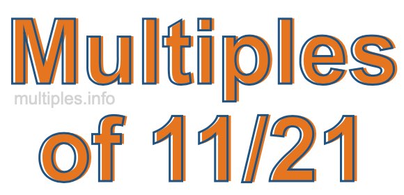 Multiples of 11/21