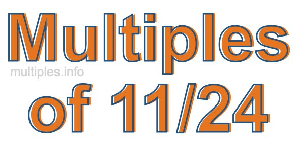 Multiples of 11/24 Multiples of 11/24