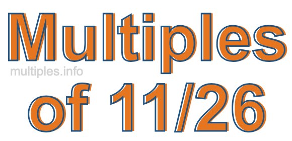 Multiples of 11/26 Multiples of 11/26