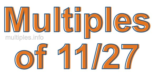 Multiples of 11/27 Multiples of 11/27
