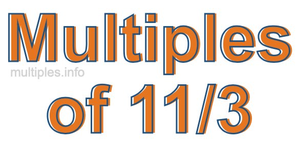 Multiples of 11/3 Multiples of 11/3