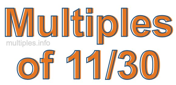 Multiples of 11/30 Multiples of 11/30