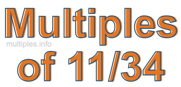 Multiples of 11/34 Multiples of 11/34