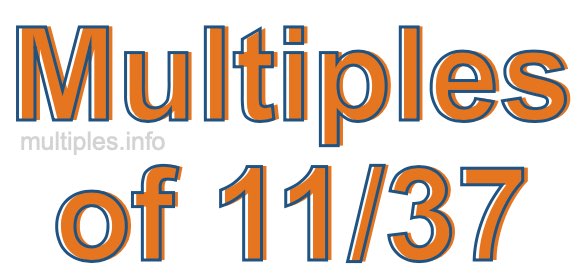 Multiples of 11/37 Multiples of 11/37