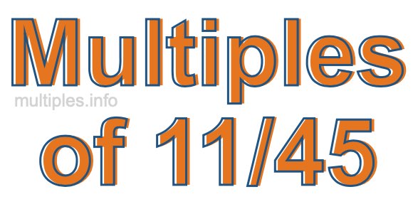 Multiples of 11/45 Multiples of 11/45