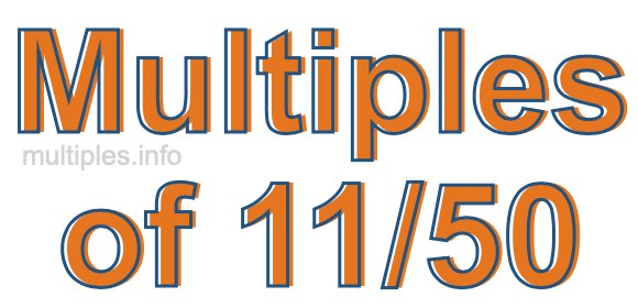 Multiples of 11/50 Multiples of 11/50