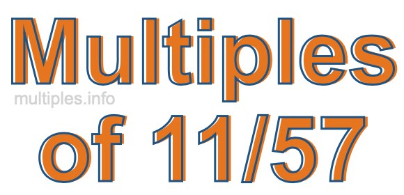 Multiples of 11/57 Multiples of 11/57