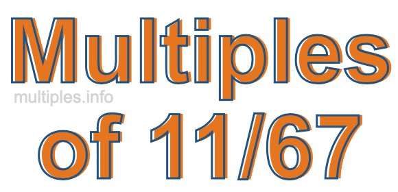 Multiples of 11/67