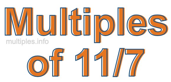 Multiples of 11/7