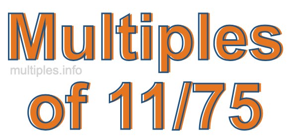 Multiples of 11/75