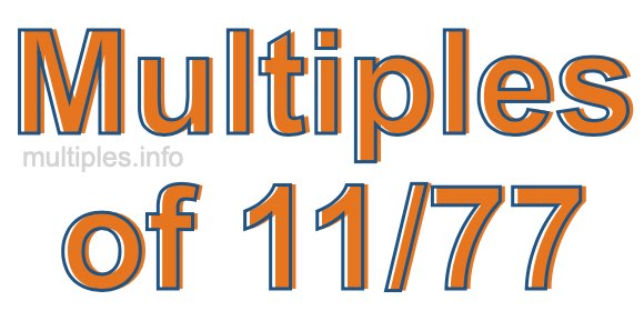 Multiples of 11/77