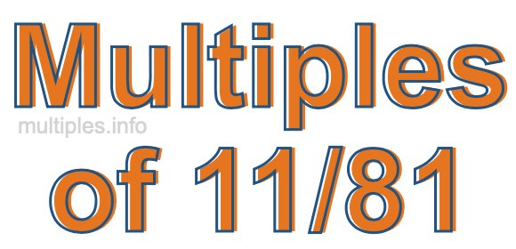 Multiples of 11/81