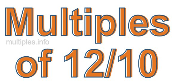 Multiples of 12/10 Multiples of 12/10