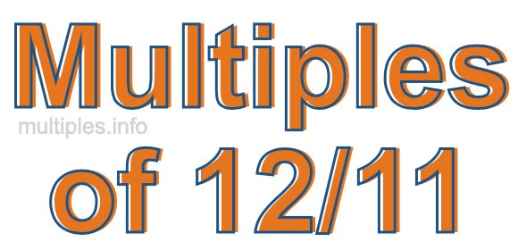 Multiples of 12/11 Multiples of 12/11