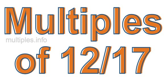 Multiples of 12/17 Multiples of 12/17