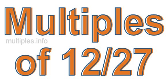 Multiples of 12/27