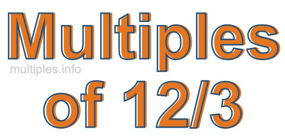 Multiples of 12/3 Multiples of 12/3
