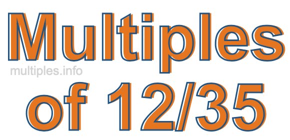 Multiples of 12/35 Multiples of 12/35