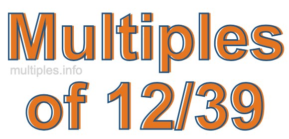Multiples of 12/39 Multiples of 12/39