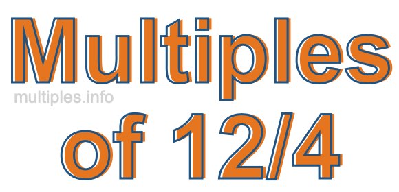 Multiples of 12/4 Multiples of 12/4