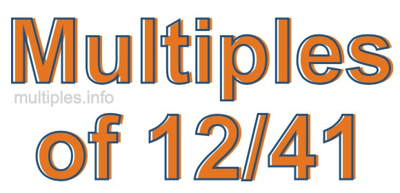 Multiples of 12/41 Multiples of 12/41