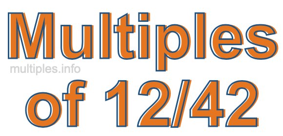 Multiples of 12/42 Multiples of 12/42