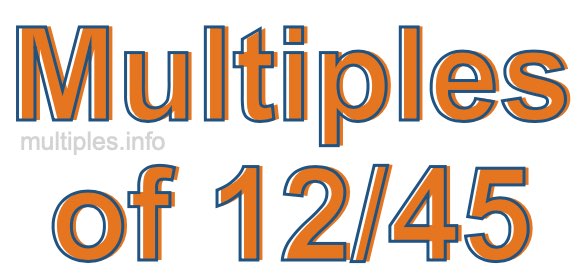 Multiples of 12/45 Multiples of 12/45