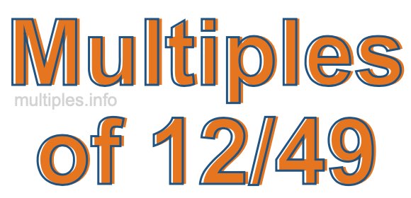 Multiples of 12/49 Multiples of 12/49