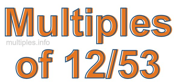 Multiples of 12/53 Multiples of 12/53