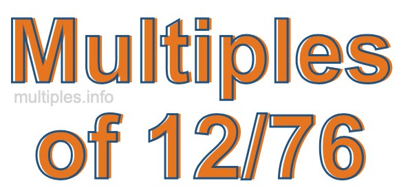 Multiples of 12/76 Multiples of 12/76