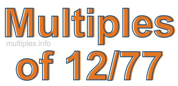Multiples of 12/77 Multiples of 12/77