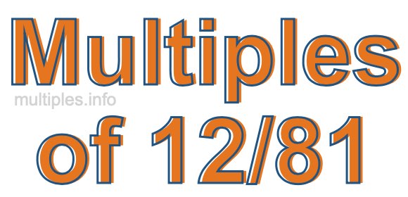 Multiples of 12/81 Multiples of 12/81
