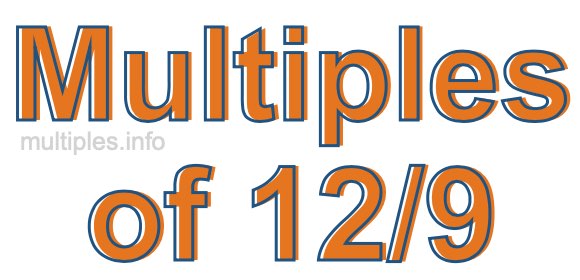 Multiples of 12/9 Multiples of 12/9