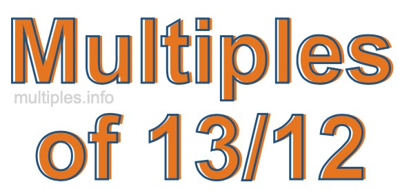 Multiples of 13/12 Multiples of 13/12