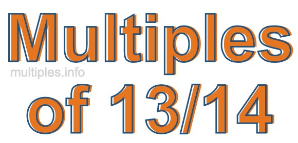 Multiples of 13/14 Multiples of 13/14
