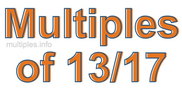 Multiples of 13/17 Multiples of 13/17