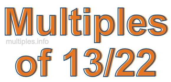 Multiples of 13/22 Multiples of 13/22