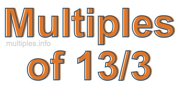 Multiples of 13/3 Multiples of 13/3