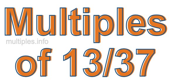 Multiples of 13/37 Multiples of 13/37