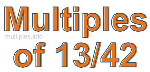 Multiples of 13/42 Multiples of 13/42